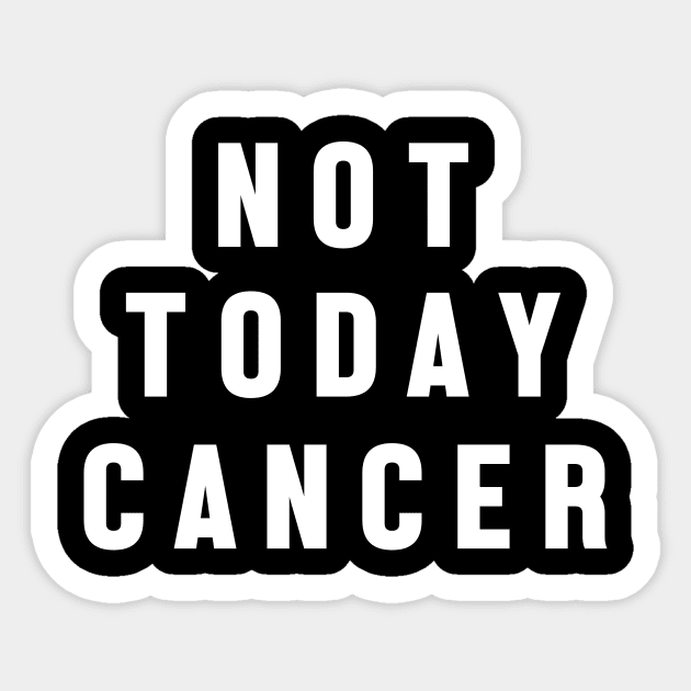Not Today Cancer - Motivational Quote Sticker by jpmariano